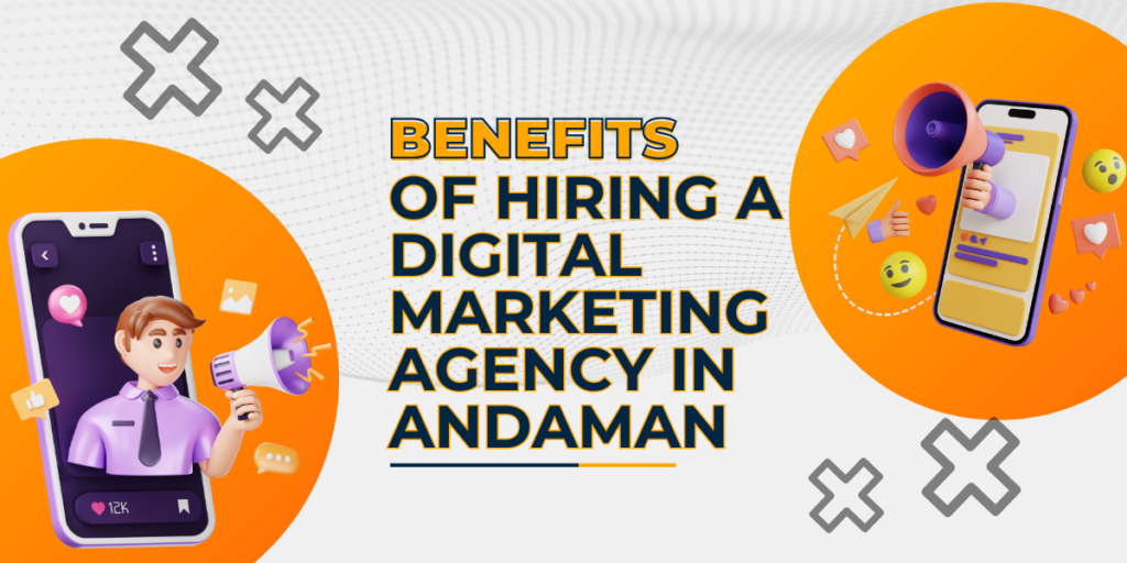 Title of the blog Benefits of Hiring a digital marketing agency in Andaman- Kubera Growth